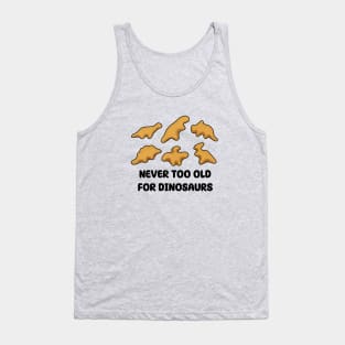 Dino Nuggets - Never Too Old For Dinosaurs Tank Top